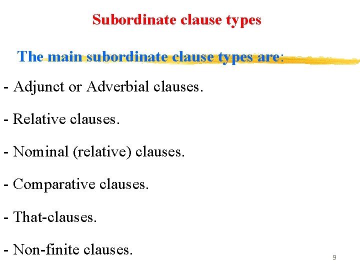 Subordinate clause types The main subordinate clause types are: - Adjunct or Adverbial clauses.