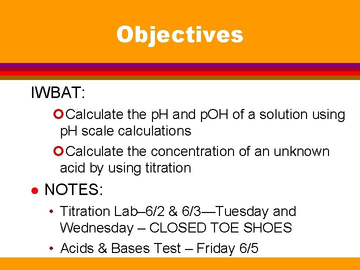 Objectives IWBAT: Calculate the p. H and p. OH of a solution using p.