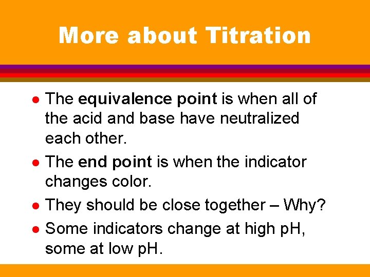 More about Titration l l The equivalence point is when all of the acid