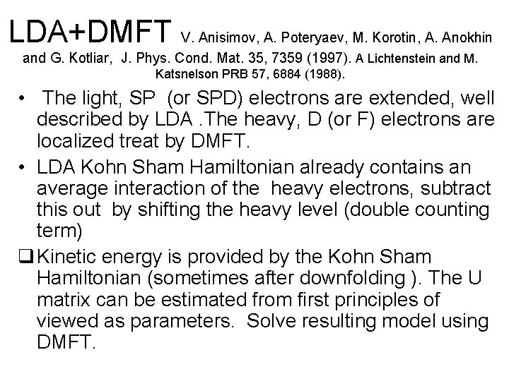 LDA+DMFT V. Anisimov, A. Poteryaev, M. Korotin, A. Anokhin and G. Kotliar, J. Phys.