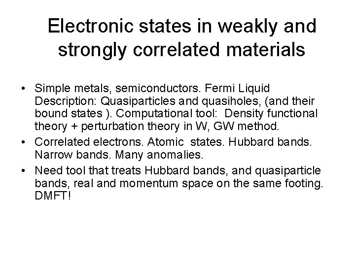 Electronic states in weakly and strongly correlated materials • Simple metals, semiconductors. Fermi Liquid