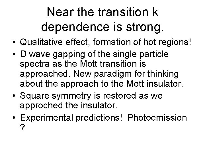 Near the transition k dependence is strong. • Qualitative effect, formation of hot regions!