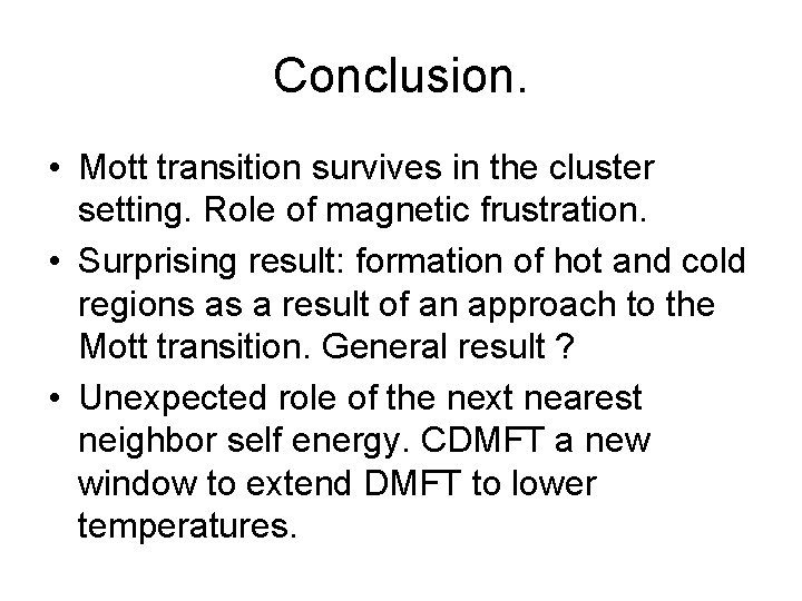 Conclusion. • Mott transition survives in the cluster setting. Role of magnetic frustration. •