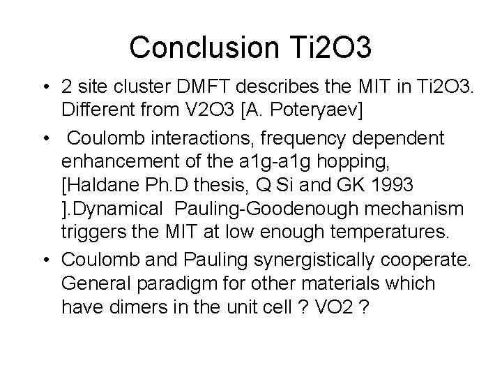 Conclusion Ti 2 O 3 • 2 site cluster DMFT describes the MIT in