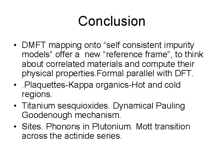 Conclusion • DMFT mapping onto “self consistent impurity models” offer a new “reference frame”,