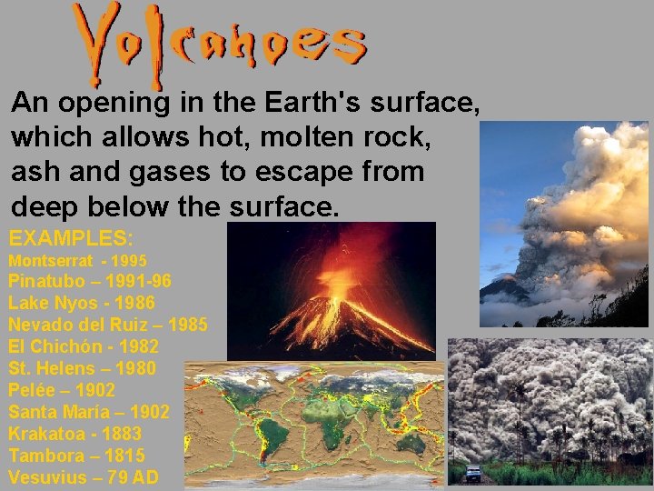 An opening in the Earth's surface, which allows hot, molten rock, ash and gases