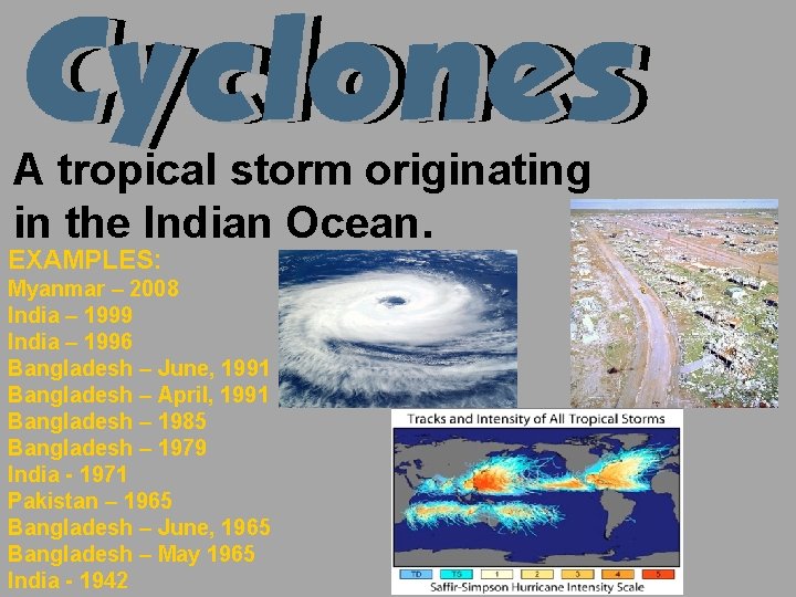 A tropical storm originating in the Indian Ocean. EXAMPLES: Myanmar – 2008 India –