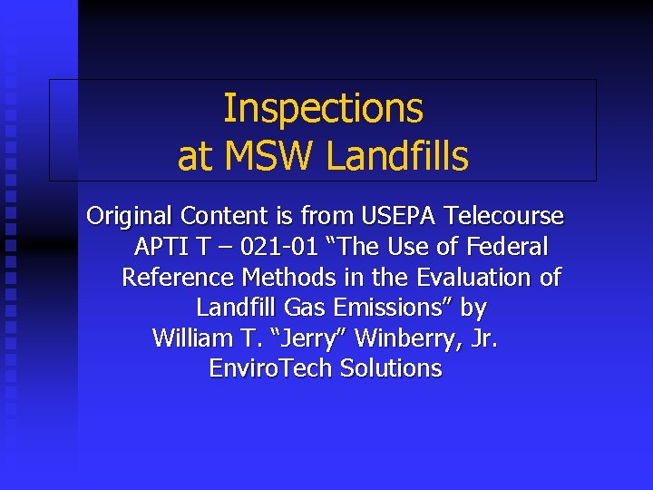 Inspections at MSW Landfills Original Content is from USEPA Telecourse APTI T – 021