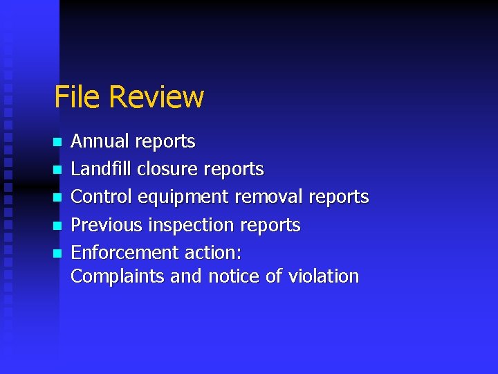 File Review n n n Annual reports Landfill closure reports Control equipment removal reports