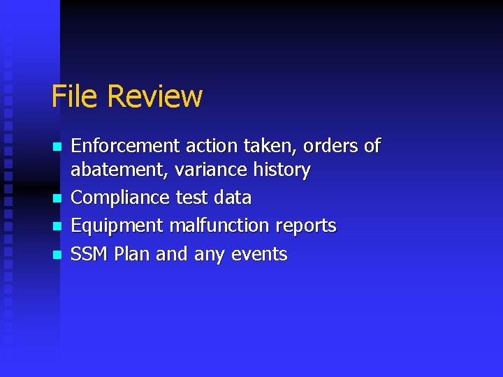 File Review n n Enforcement action taken, orders of abatement, variance history Compliance test