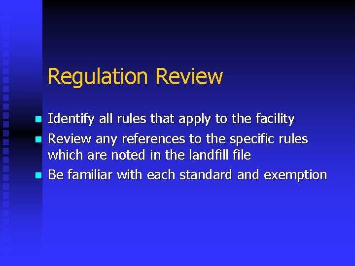 Regulation Review n n n Identify all rules that apply to the facility Review