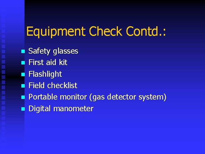 Equipment Check Contd. : n n n Safety glasses First aid kit Flashlight Field