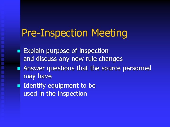 Pre-Inspection Meeting n n n Explain purpose of inspection and discuss any new rule