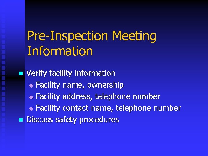 Pre-Inspection Meeting Information n n Verify facility information u Facility name, ownership u Facility