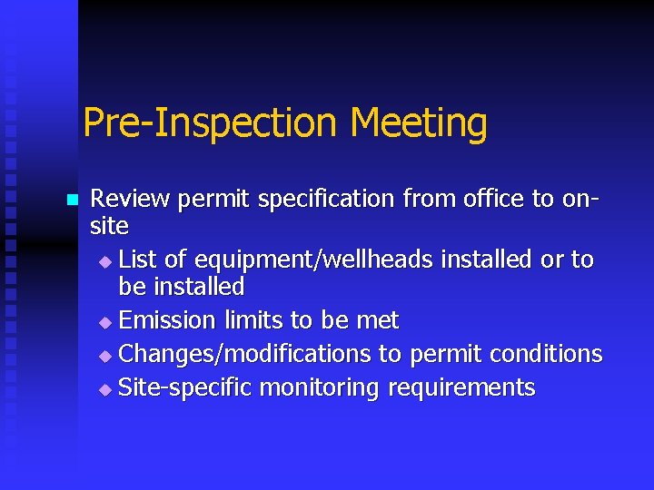 Pre-Inspection Meeting n Review permit specification from office to onsite u List of equipment/wellheads