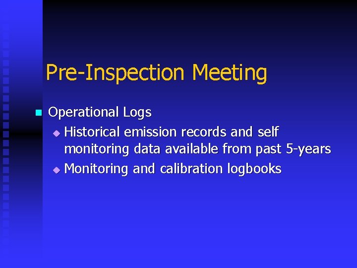 Pre-Inspection Meeting n Operational Logs u Historical emission records and self monitoring data available
