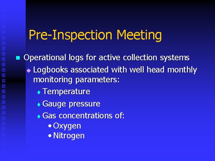 Pre-Inspection Meeting n Operational logs for active collection systems u Logbooks associated with well