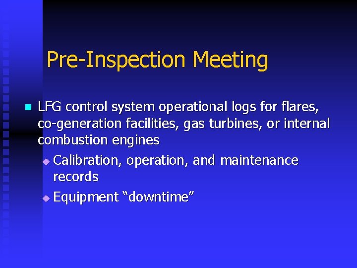 Pre-Inspection Meeting n LFG control system operational logs for flares, co-generation facilities, gas turbines,
