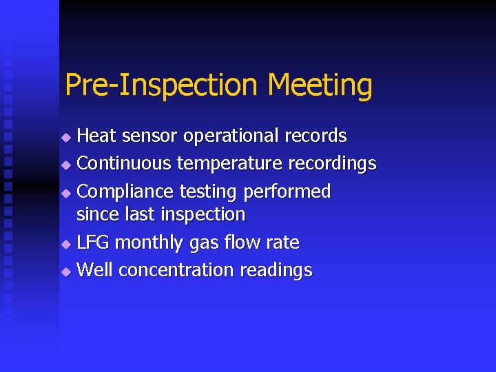 Pre-Inspection Meeting Heat sensor operational records u Continuous temperature recordings u Compliance testing performed
