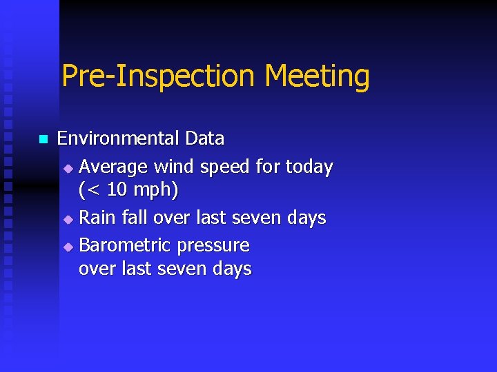 Pre-Inspection Meeting n Environmental Data u Average wind speed for today (< 10 mph)