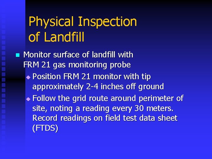 Physical Inspection of Landfill n Monitor surface of landfill with FRM 21 gas monitoring