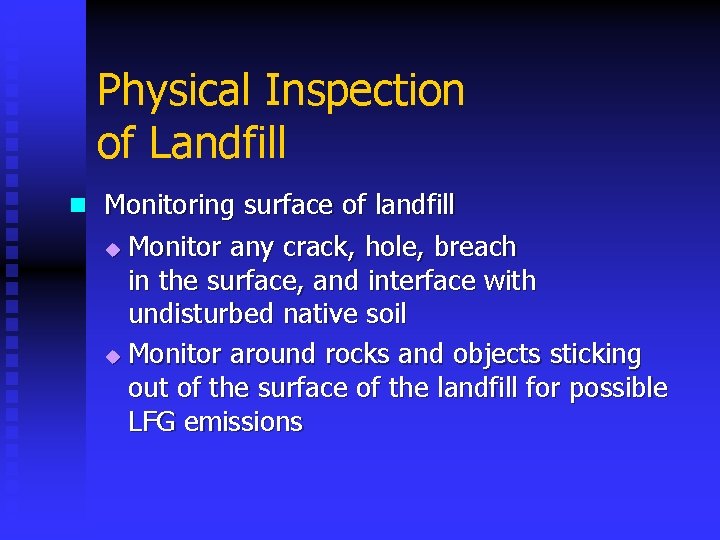 Physical Inspection of Landfill n Monitoring surface of landfill Monitor any crack, hole, breach