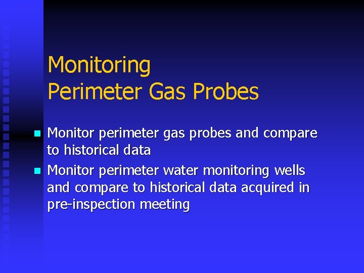 Monitoring Perimeter Gas Probes n n Monitor perimeter gas probes and compare to historical