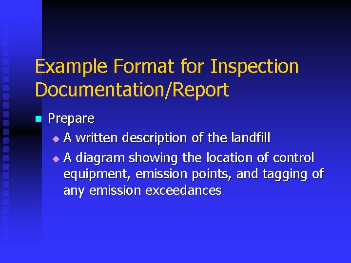 Example Format for Inspection Documentation/Report n Prepare u A written description of the landfill