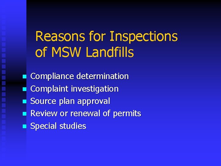Reasons for Inspections of MSW Landfills n n n Compliance determination Complaint investigation Source