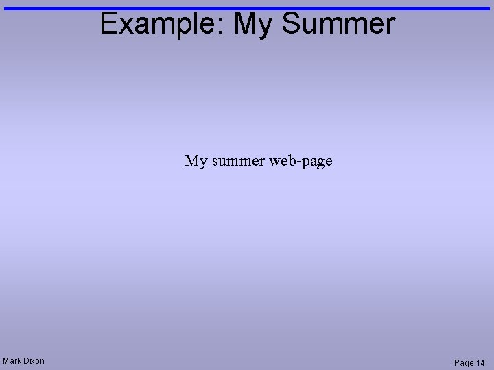 Example: My Summer My summer web-page Mark Dixon Page 14 