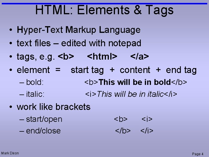 HTML: Elements & Tags • • Hyper-Text Markup Language text files – edited with
