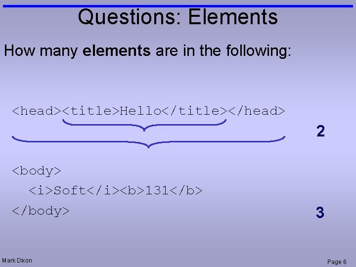 Questions: Elements How many elements are in the following: <head><title>Hello</title></head> 2 <body> <i>Soft</i><b>131</b> </body>