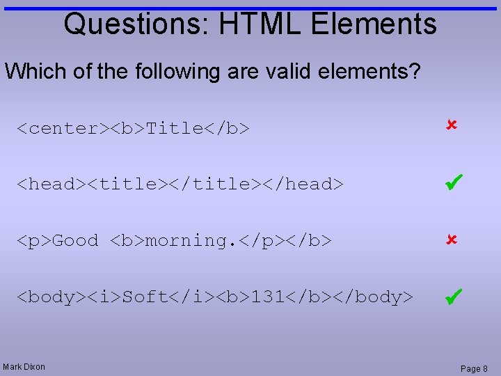 Questions: HTML Elements Which of the following are valid elements? <center><b>Title</b> <head><title></head> <p>Good <b>morning.