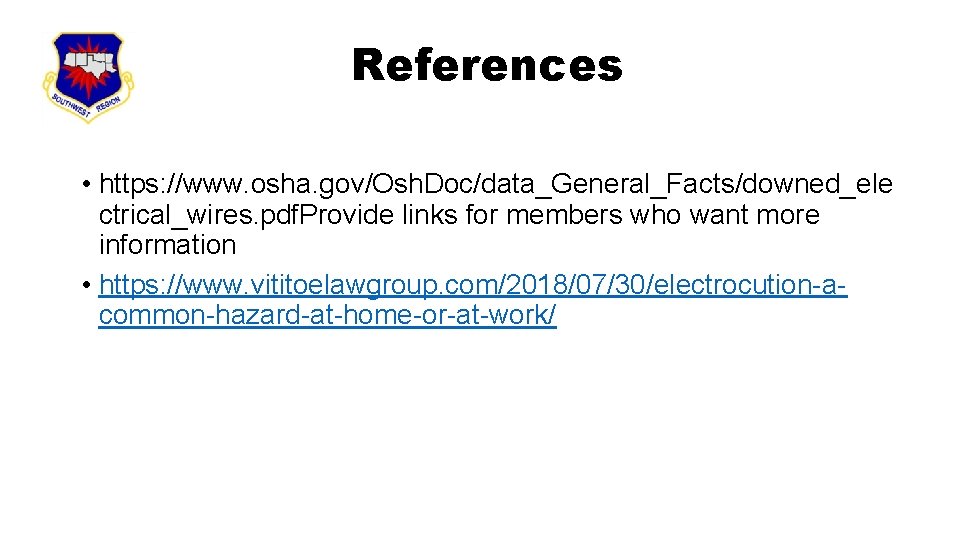 References • https: //www. osha. gov/Osh. Doc/data_General_Facts/downed_ele ctrical_wires. pdf. Provide links for members who