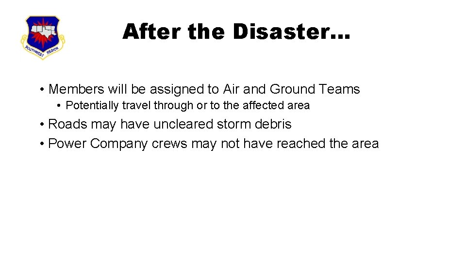 After the Disaster… • Members will be assigned to Air and Ground Teams •