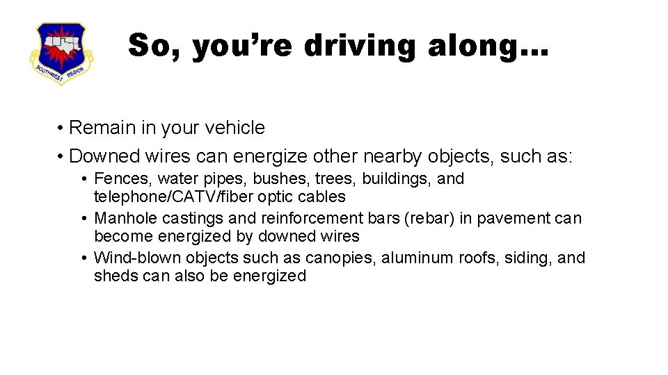 So, you’re driving along… • Remain in your vehicle • Downed wires can energize
