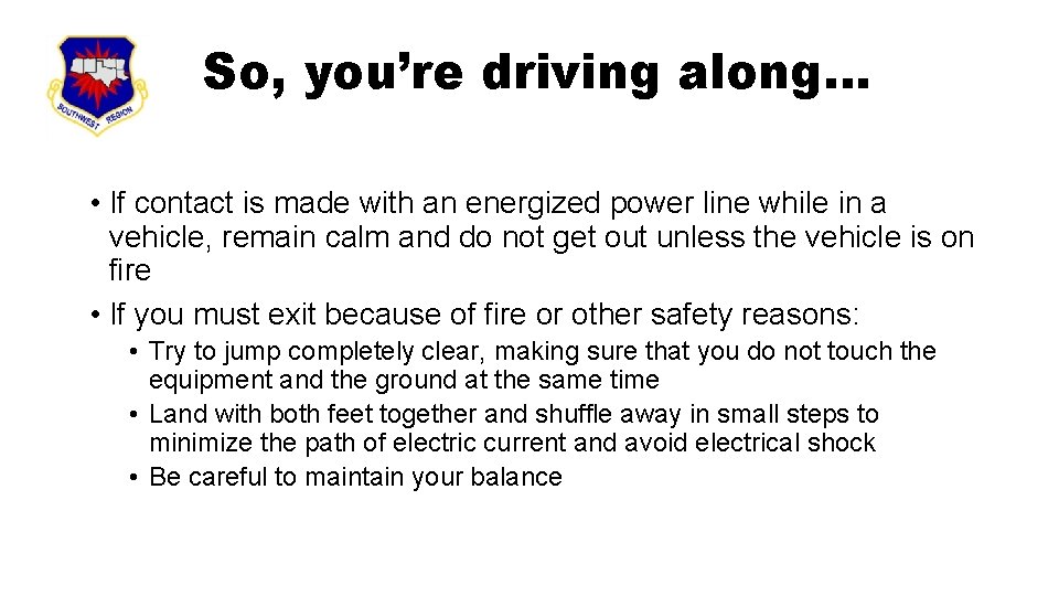 So, you’re driving along… • If contact is made with an energized power line