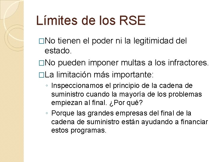 Límites de los RSE �No tienen el poder ni la legitimidad del estado. �No