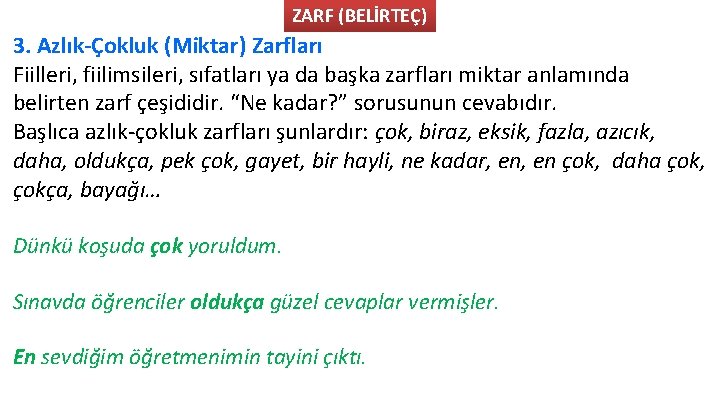 ZARF (BELİRTEÇ) 3. Azlık-Çokluk (Miktar) Zarfları Fiilleri, fiilimsileri, sıfatları ya da başka zarfları miktar