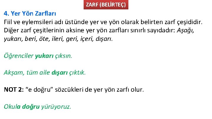 ZARF (BELİRTEÇ) 4. Yer Yön Zarfları Fiil ve eylemsileri adı üstünde yer ve yön