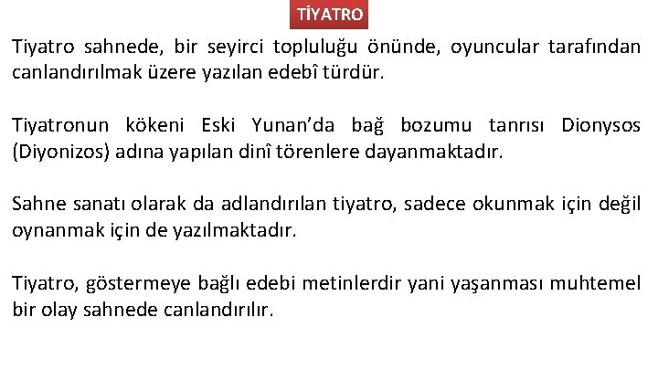 TİYATRO Tiyatro sahnede, bir seyirci topluluğu önünde, oyuncular tarafından canlandırılmak üzere yazılan edebî türdür.