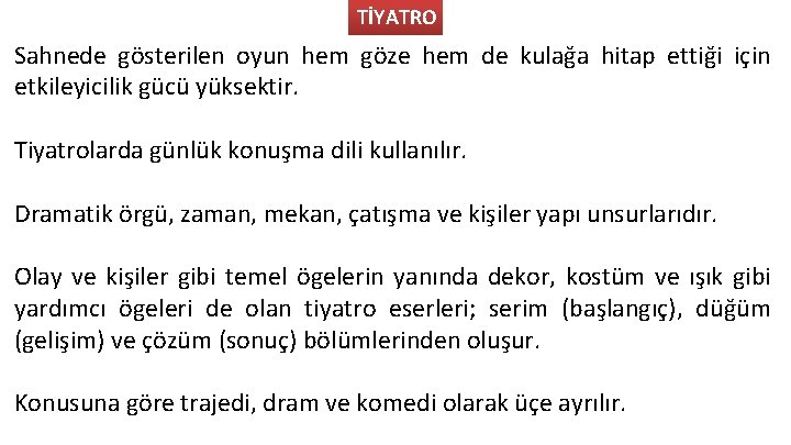 TİYATRO Sahnede gösterilen oyun hem göze hem de kulağa hitap ettiği için etkileyicilik gücü