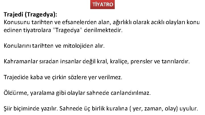 TİYATRO Trajedi (Tragedya): Konusunu tarihten ve efsanelerden alan, ağırlıklı olarak acıklı olayları konu edinen