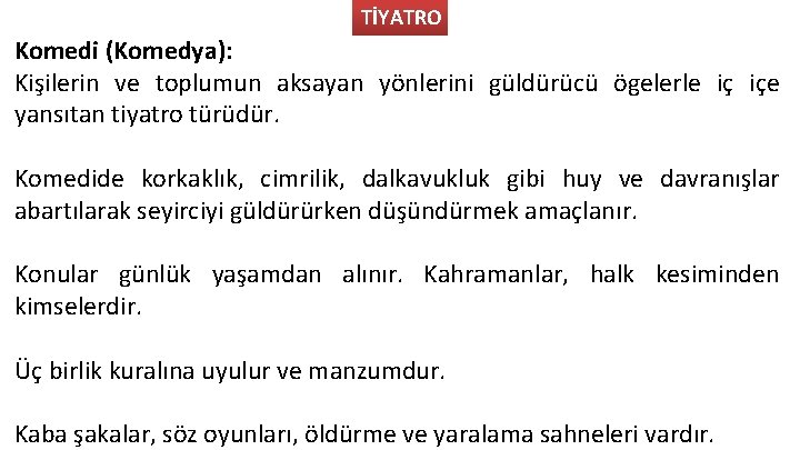 TİYATRO Komedi (Komedya): Kişilerin ve toplumun aksayan yönlerini güldürücü ögelerle iç içe yansıtan tiyatro