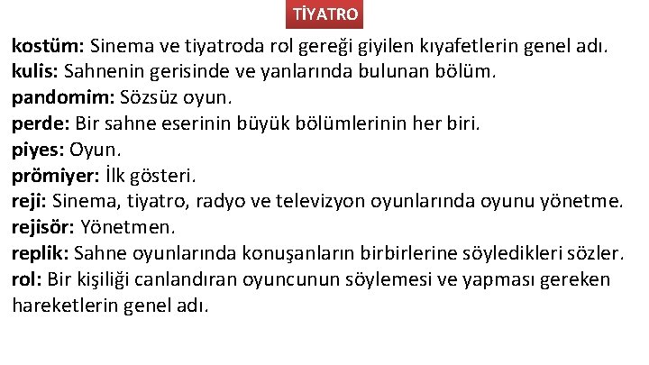 TİYATRO kostüm: Sinema ve tiyatroda rol gereği giyilen kıyafetlerin genel adı. kulis: Sahnenin gerisinde