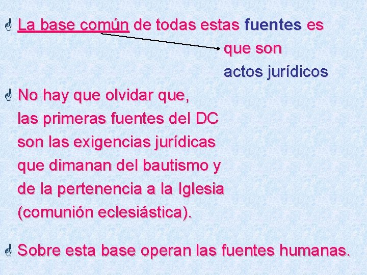 G La base común de todas estas fuentes es que son actos jurídicos G