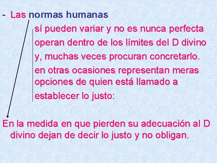 - Las normas humanas sí pueden variar y no es nunca perfecta operan dentro