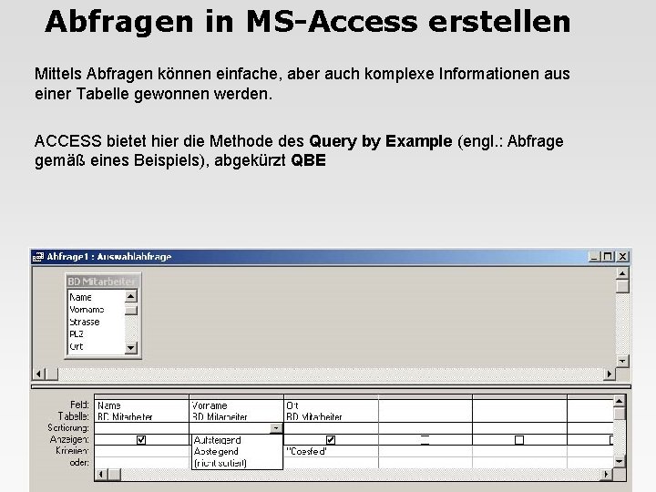 Abfragen in MS-Access erstellen Mittels Abfragen können einfache, aber auch komplexe Informationen aus einer