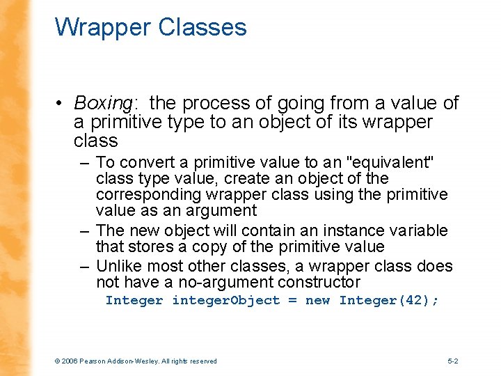 Wrapper Classes • Boxing: the process of going from a value of a primitive