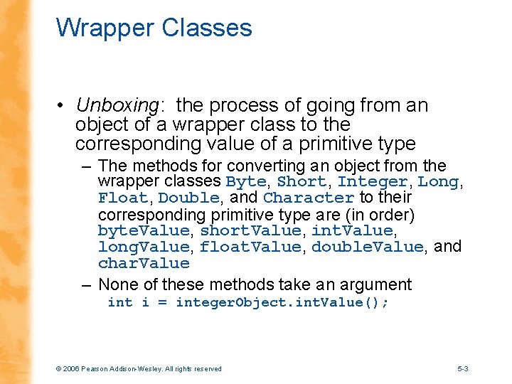 Wrapper Classes • Unboxing: the process of going from an object of a wrapper